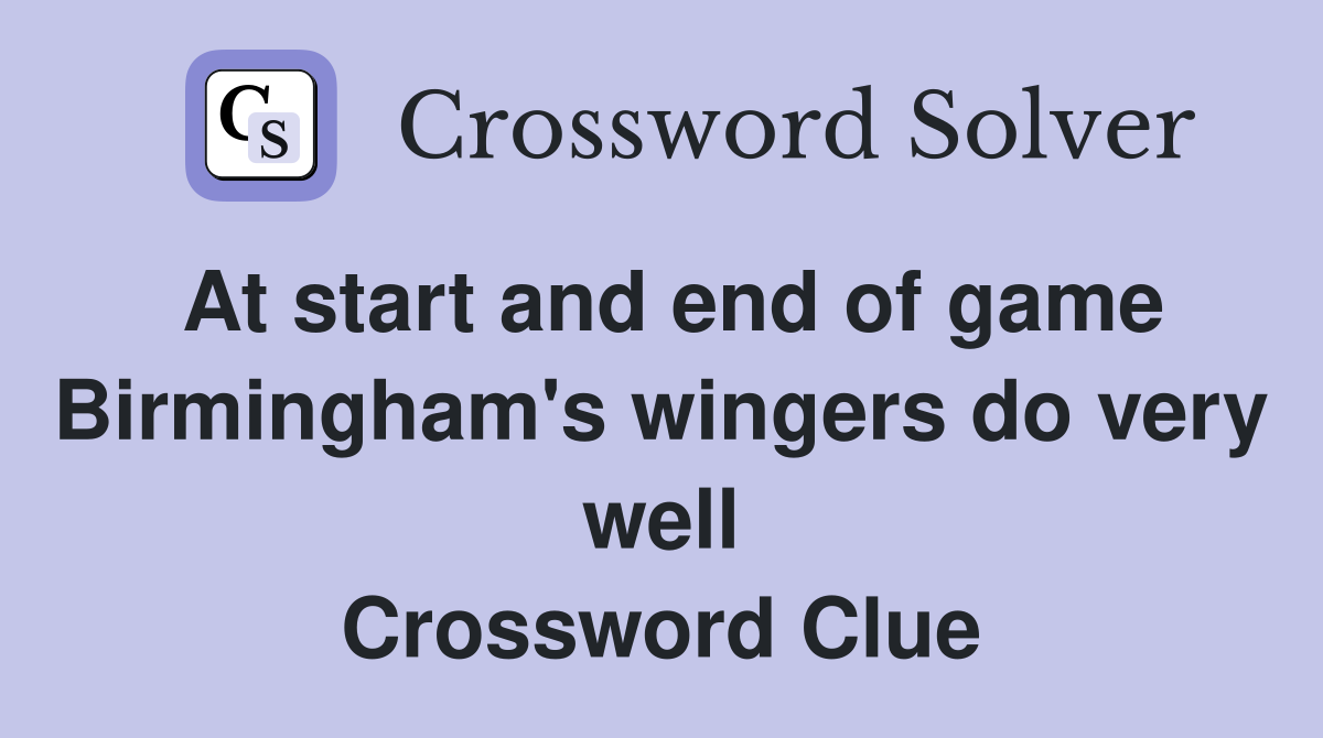 At start and end of game Birmingham's wingers do very well Crossword Clue
