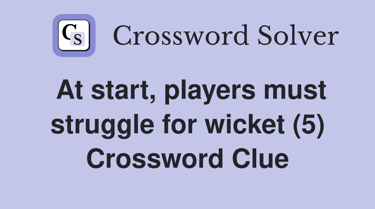 At start, players must struggle for wicket (5) Crossword Clue