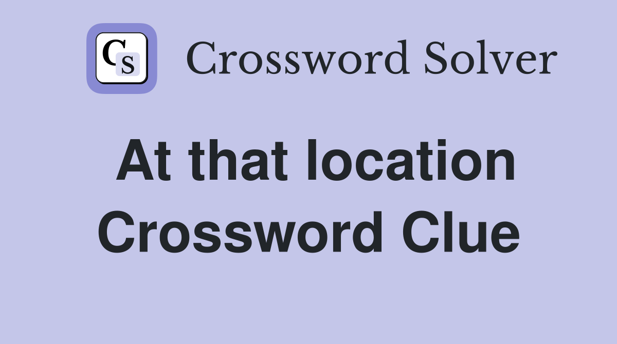 At that location Crossword Clue