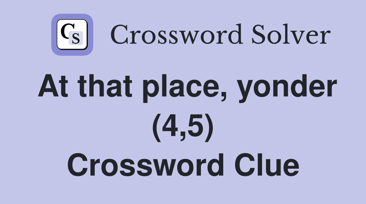 At that place, yonder (4,5) Crossword Clue