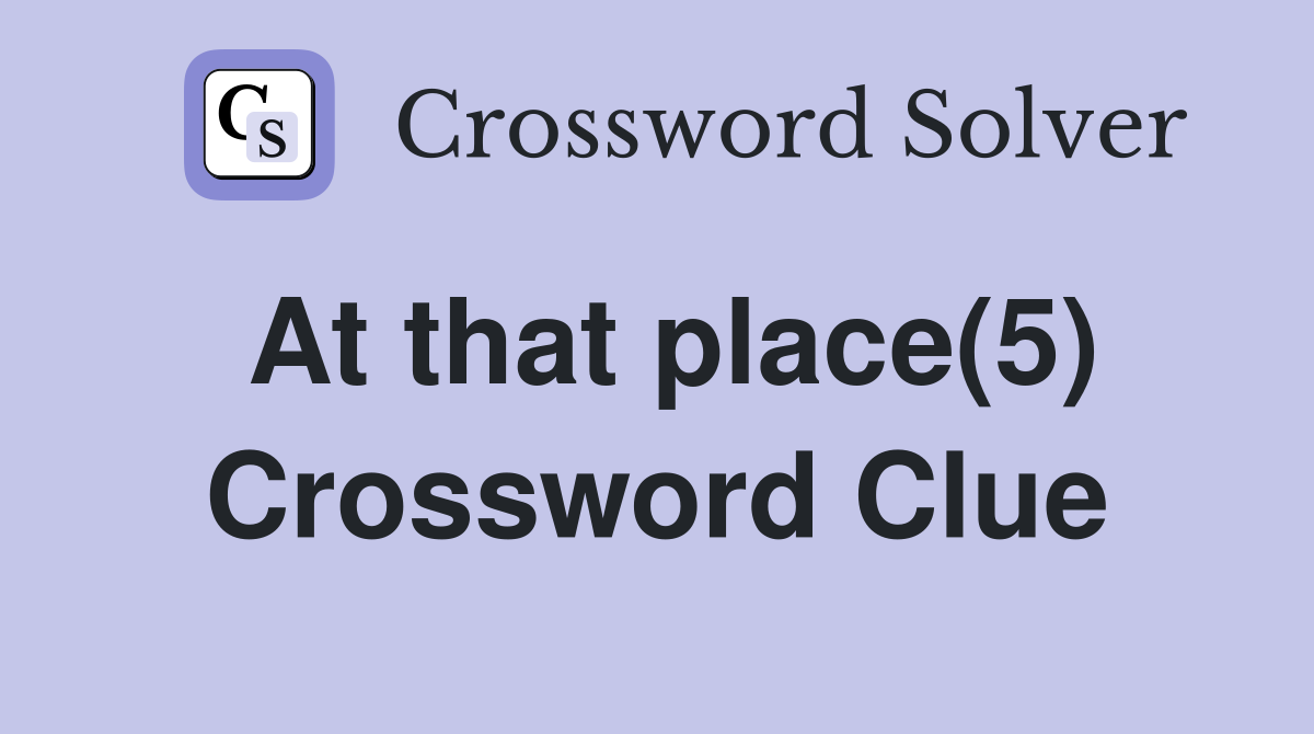 At that place(5) Crossword Clue