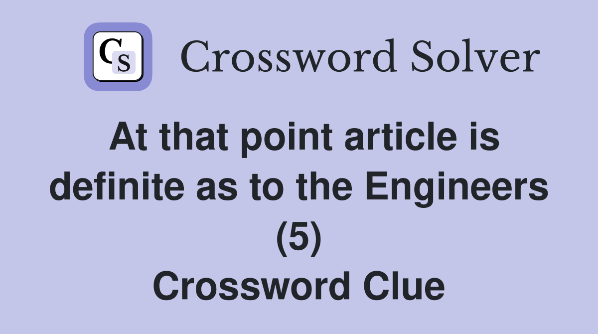 At that point article is definite as to the Engineers (5) Crossword Clue