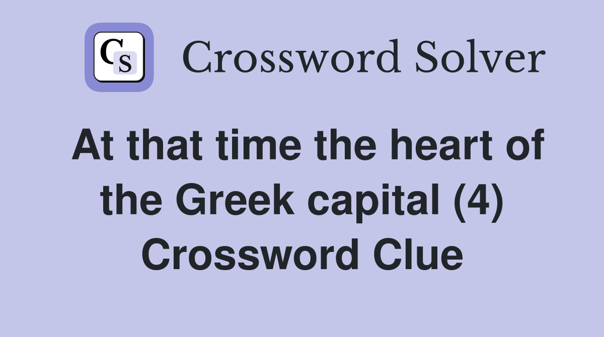 At that time the heart of the Greek capital (4) Crossword Clue