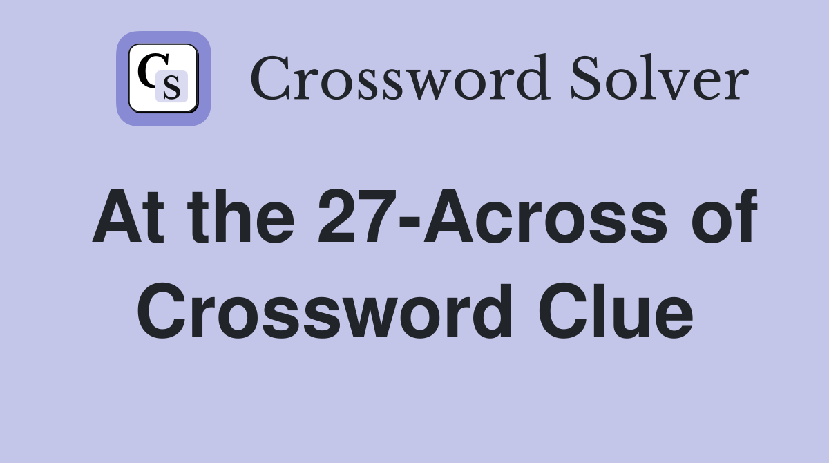At the 27-Across of Crossword Clue