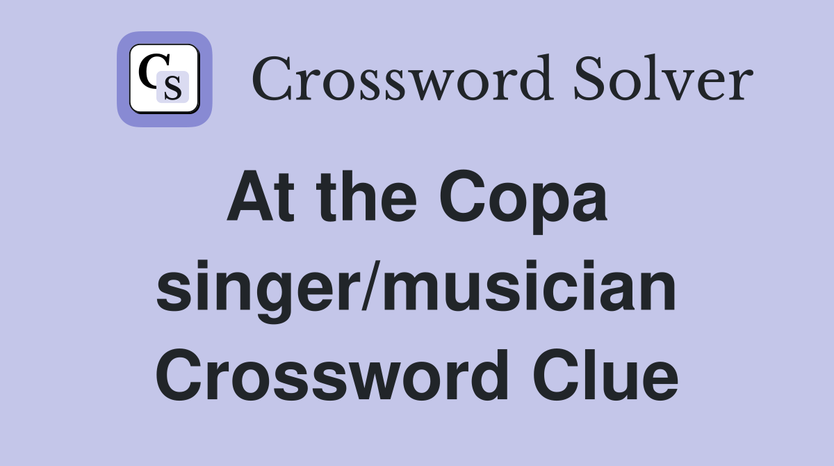 At the Copa  singer/musician Crossword Clue