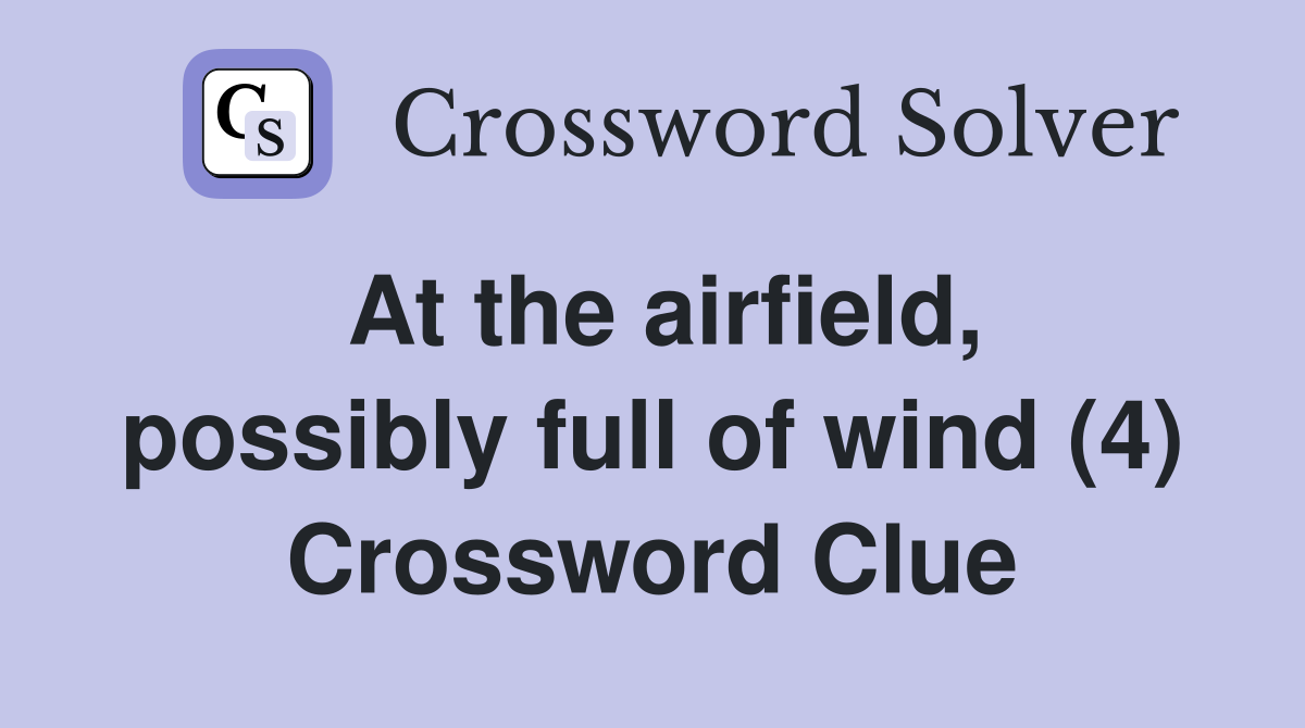 At the airfield, possibly full of wind (4) Crossword Clue