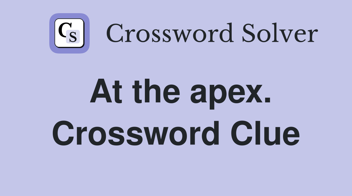 At the apex. Crossword Clue