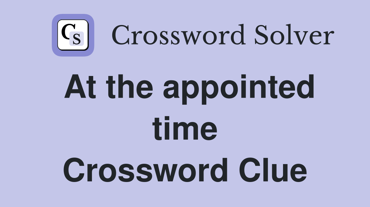At the appointed time Crossword Clue