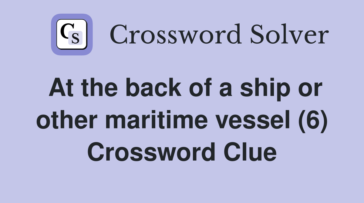 At the back of a ship or other maritime vessel (6) Crossword Clue