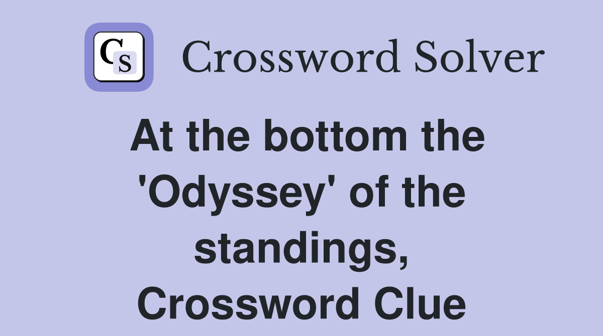 At the bottom the 'Odyssey' of the standings, Crossword Clue