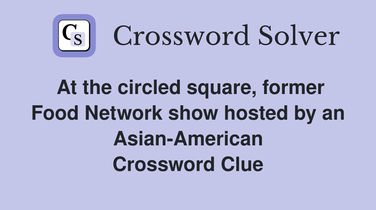 At the circled square, former Food Network show hosted by an Asian-American Crossword Clue