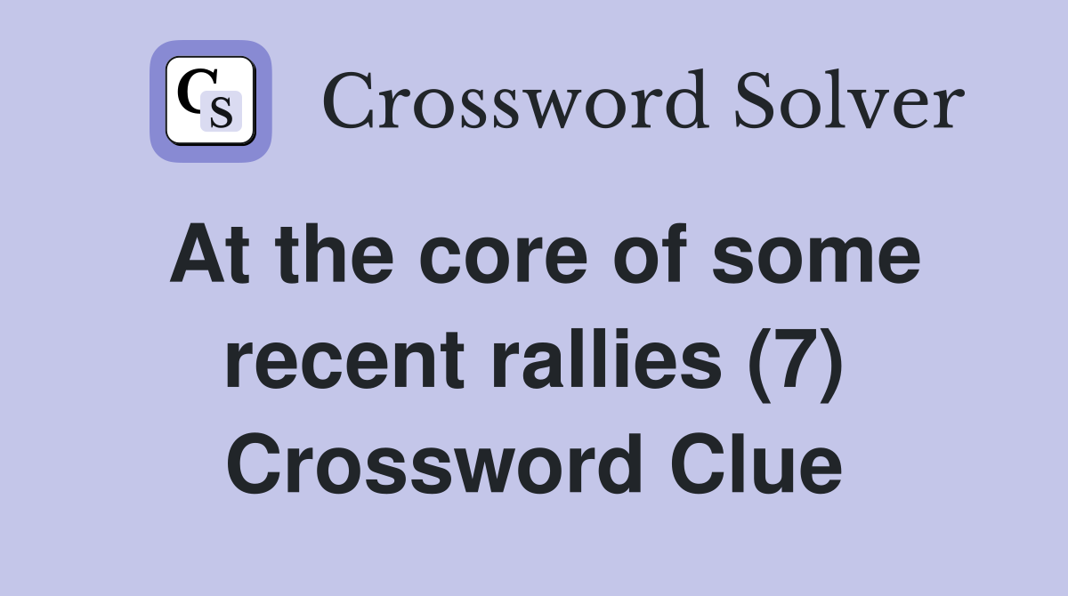 At the core of some recent rallies (7) Crossword Clue