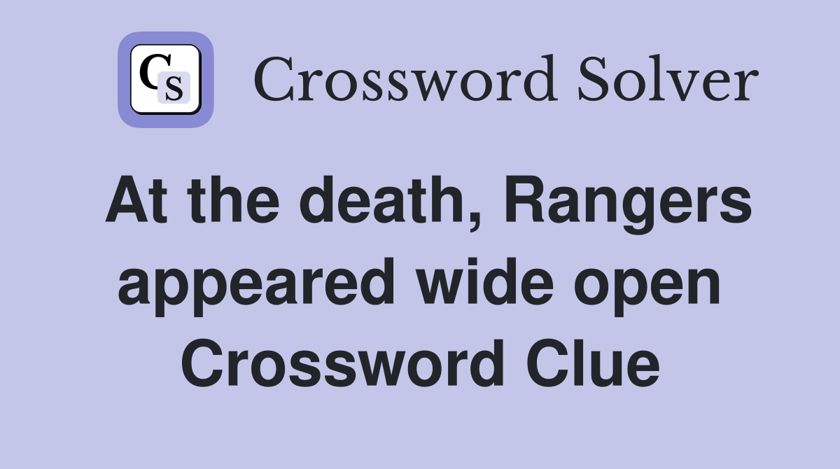 At the death, Rangers appeared wide open Crossword Clue