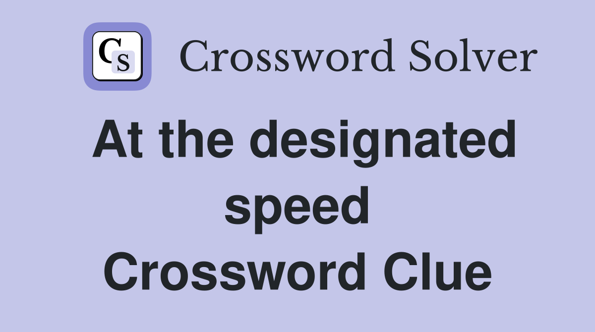 At the designated speed Crossword Clue