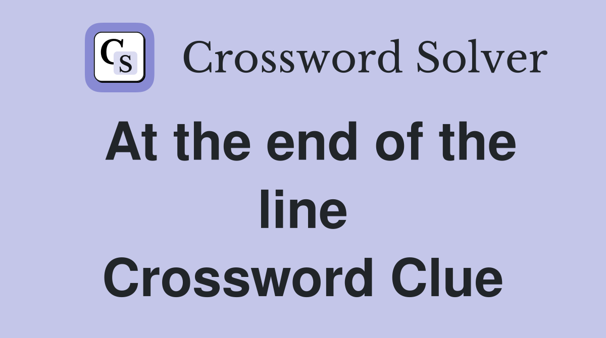 At the end of the line Crossword Clue