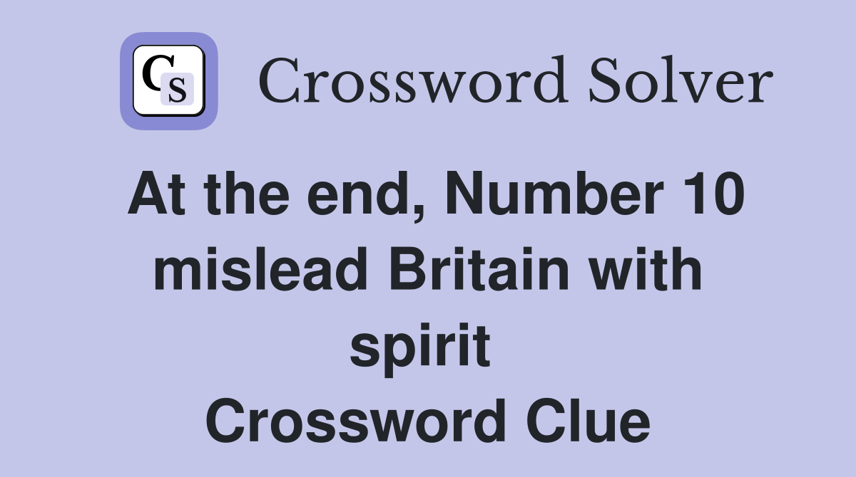 At the end, Number 10 mislead Britain with spirit  Crossword Clue