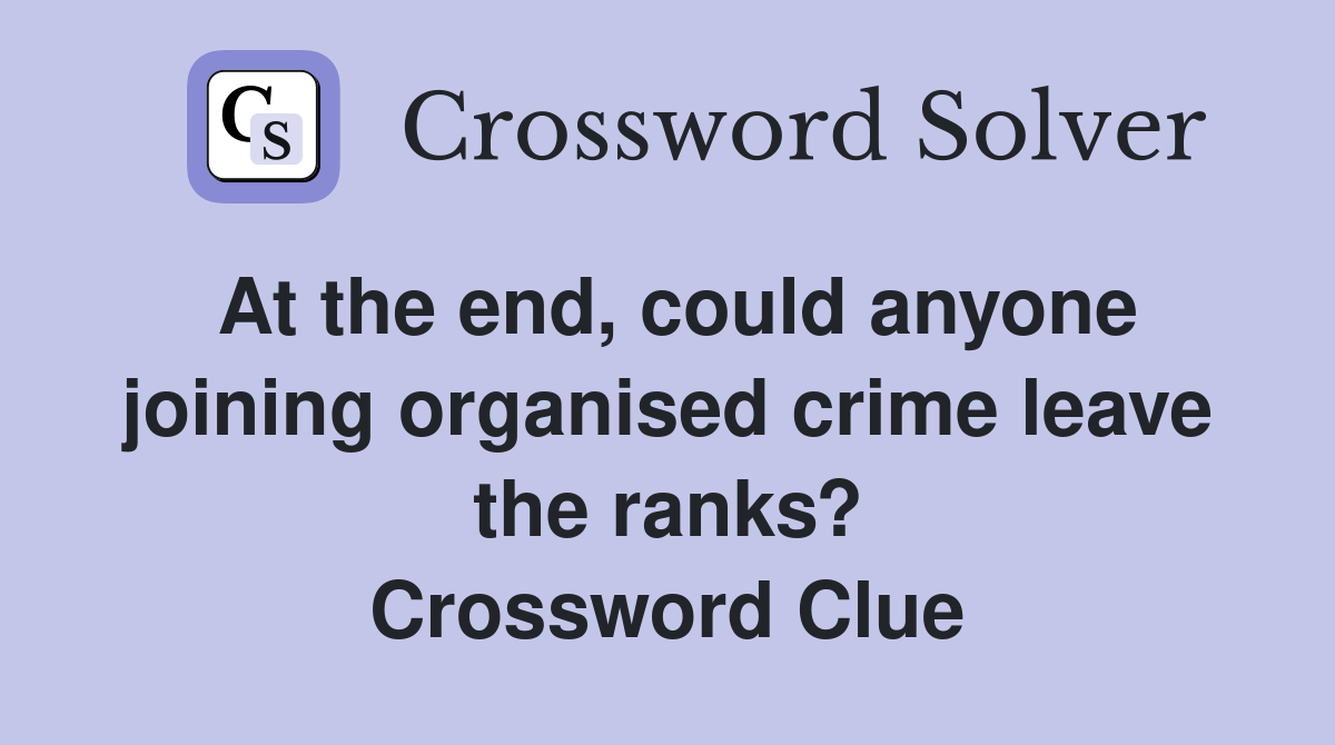 At the end, could anyone joining organised crime leave the ranks? Crossword Clue