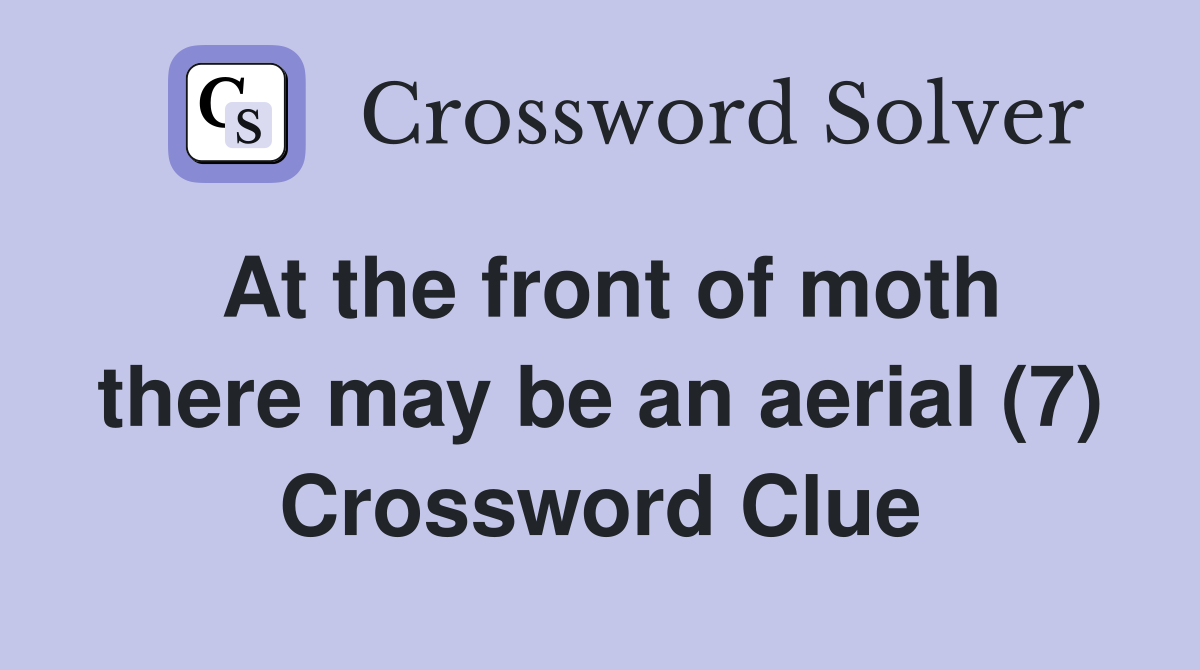 At the front of moth there may be an aerial (7) Crossword Clue