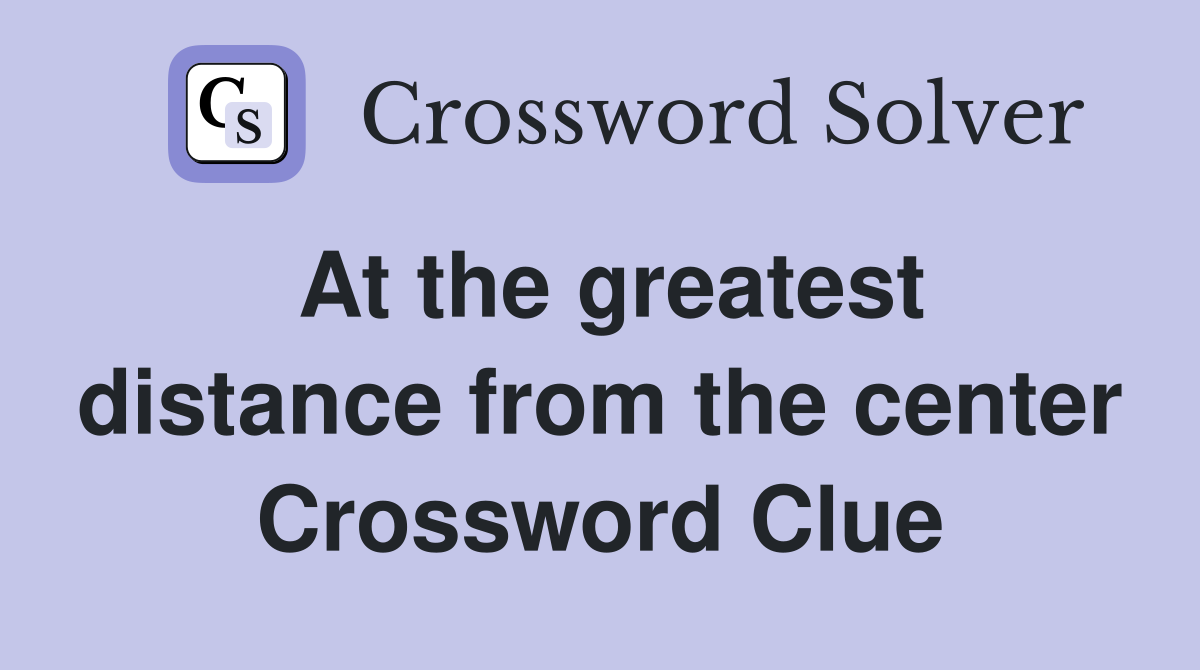 At the greatest distance from the center Crossword Clue