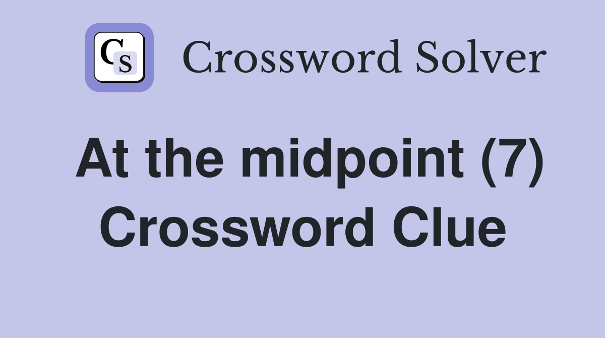 At the midpoint (7) Crossword Clue