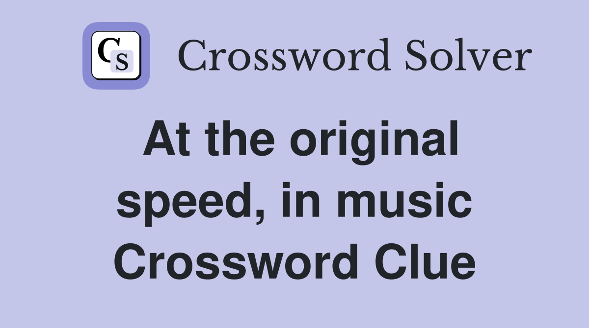 At the original speed, in music Crossword Clue