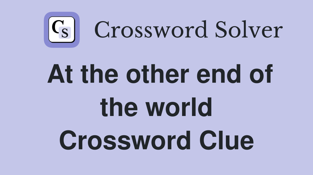 At the other end of the world Crossword Clue