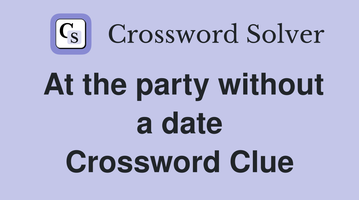 At the party without a date Crossword Clue
