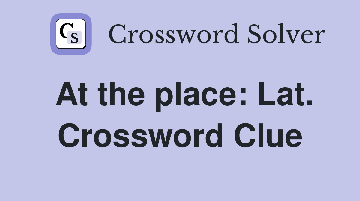 At the place: Lat. Crossword Clue