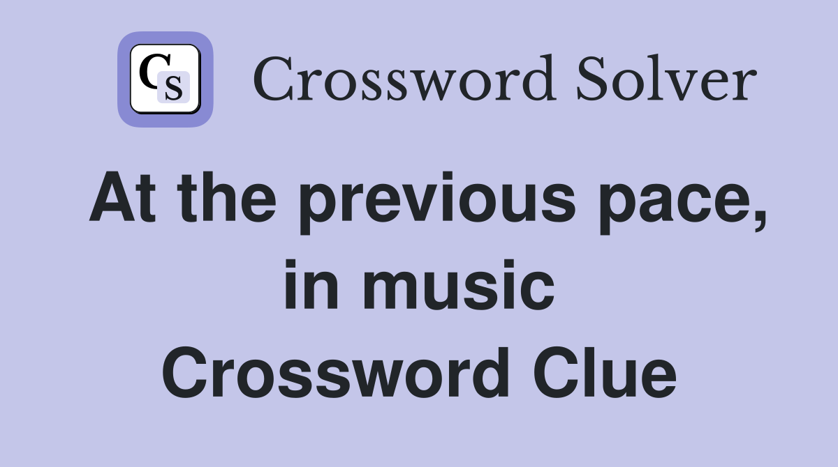 At the previous pace, in music Crossword Clue