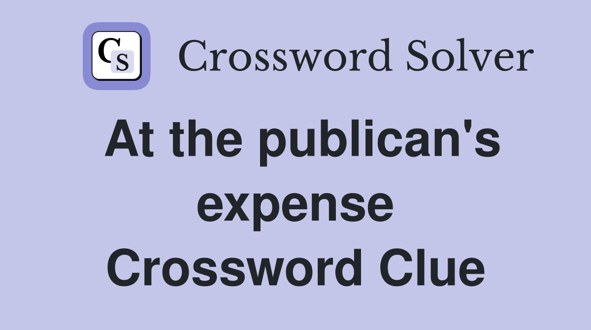 At the publican's expense Crossword Clue