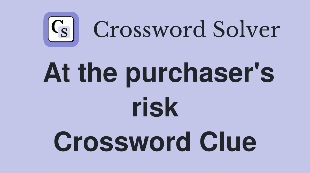 At the purchaser's risk Crossword Clue