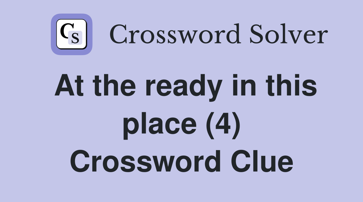 At the ready in this place (4) Crossword Clue