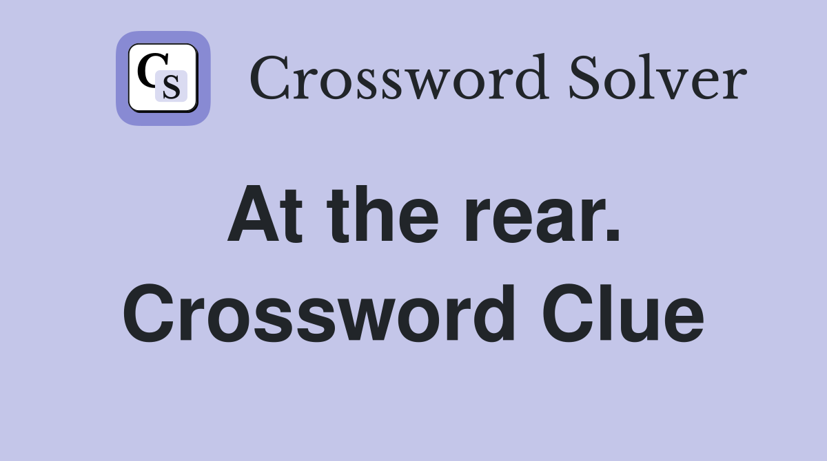 At the rear. Crossword Clue