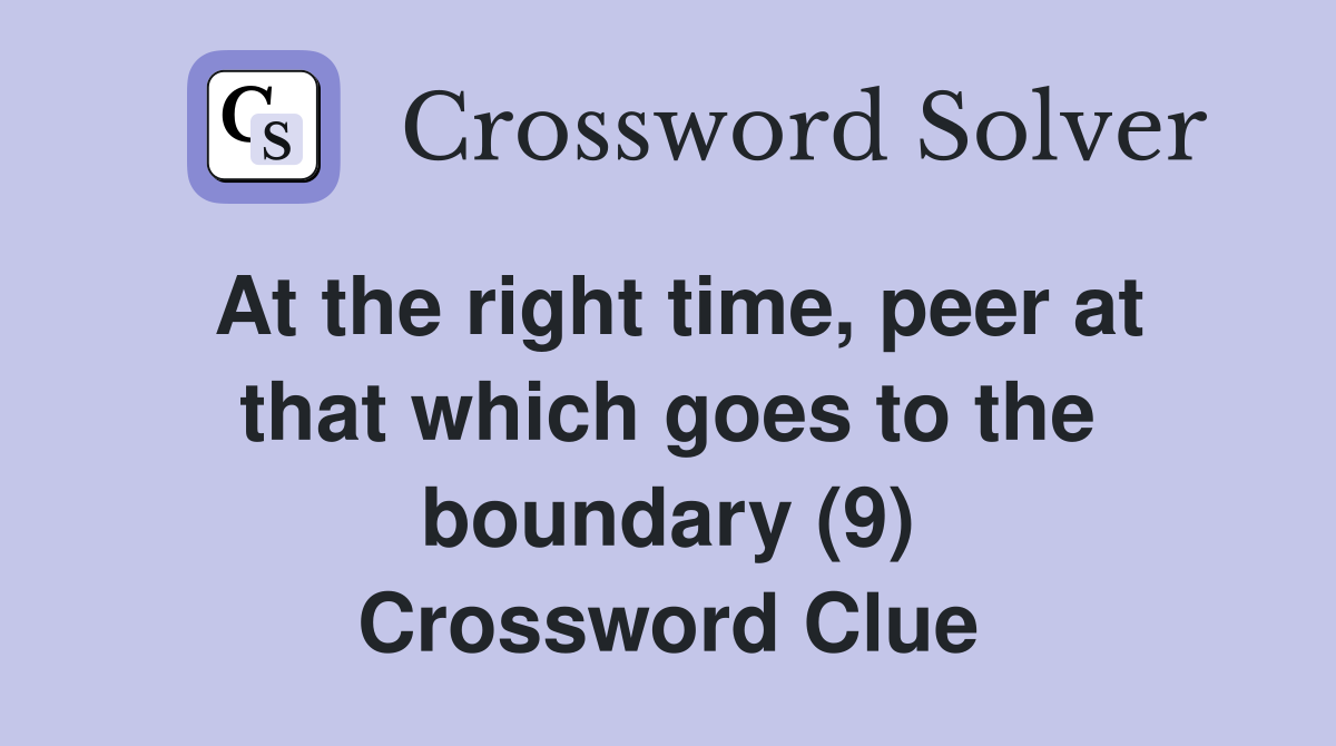 At the right time, peer at that which goes to the boundary (9) Crossword Clue