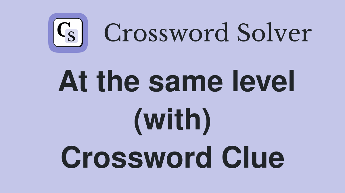 At the same level (with) Crossword Clue