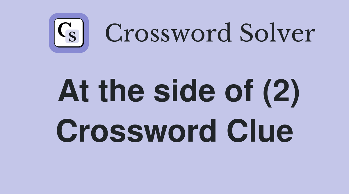 At the side of (2) Crossword Clue