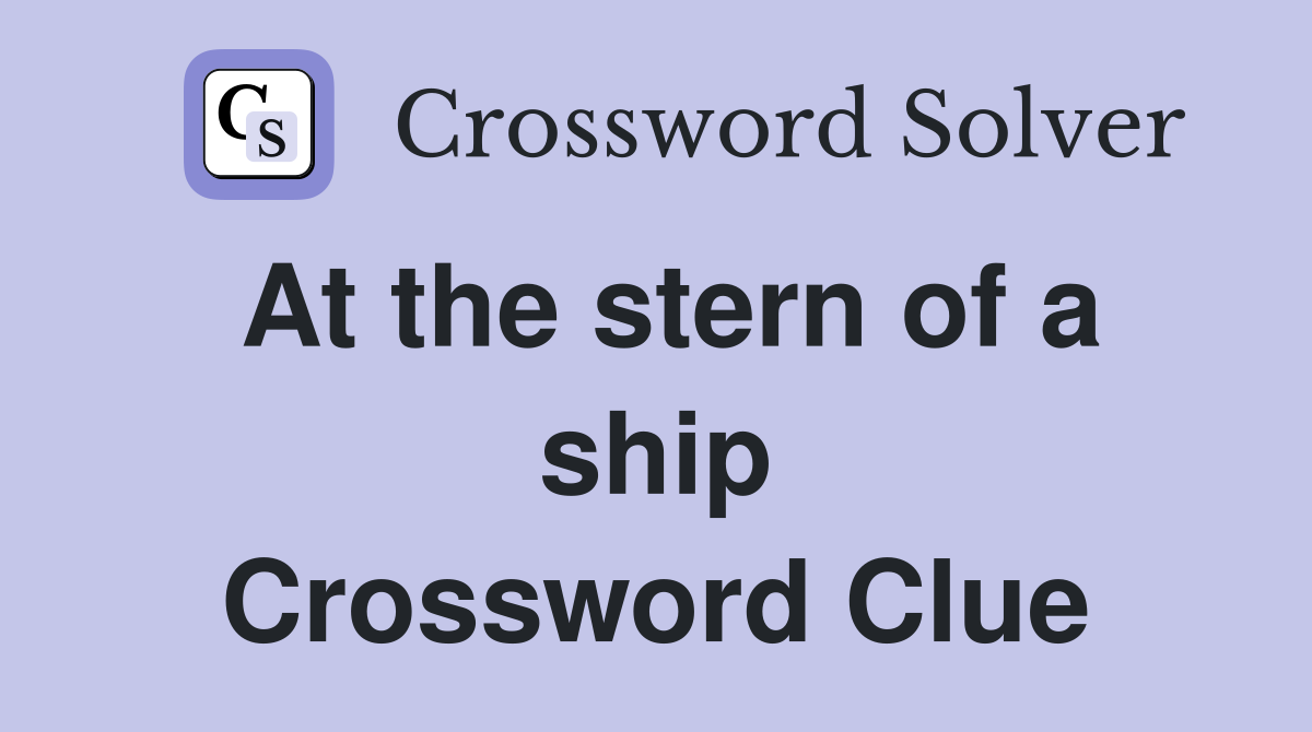 At the stern of a ship Crossword Clue