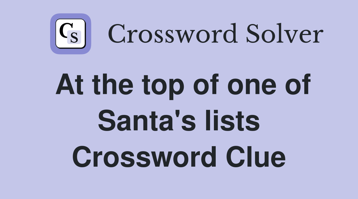 At the top of one of Santa's lists Crossword Clue