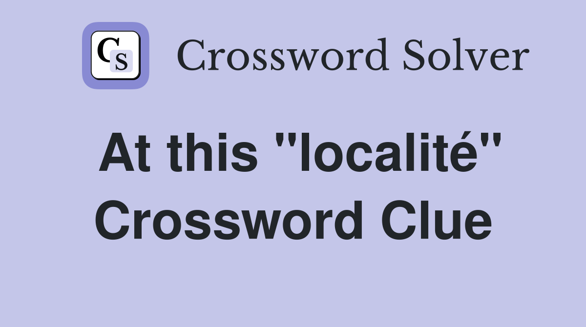 At this "localité" Crossword Clue