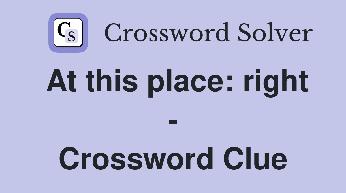At this place: right - Crossword Clue
