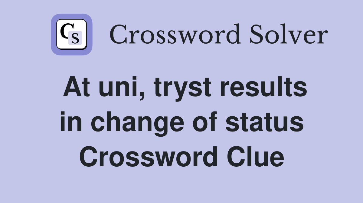 At uni, tryst results in change of status Crossword Clue