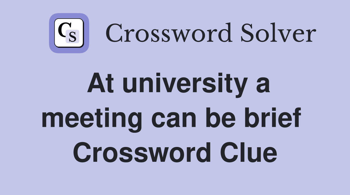 At university a meeting can be brief  Crossword Clue