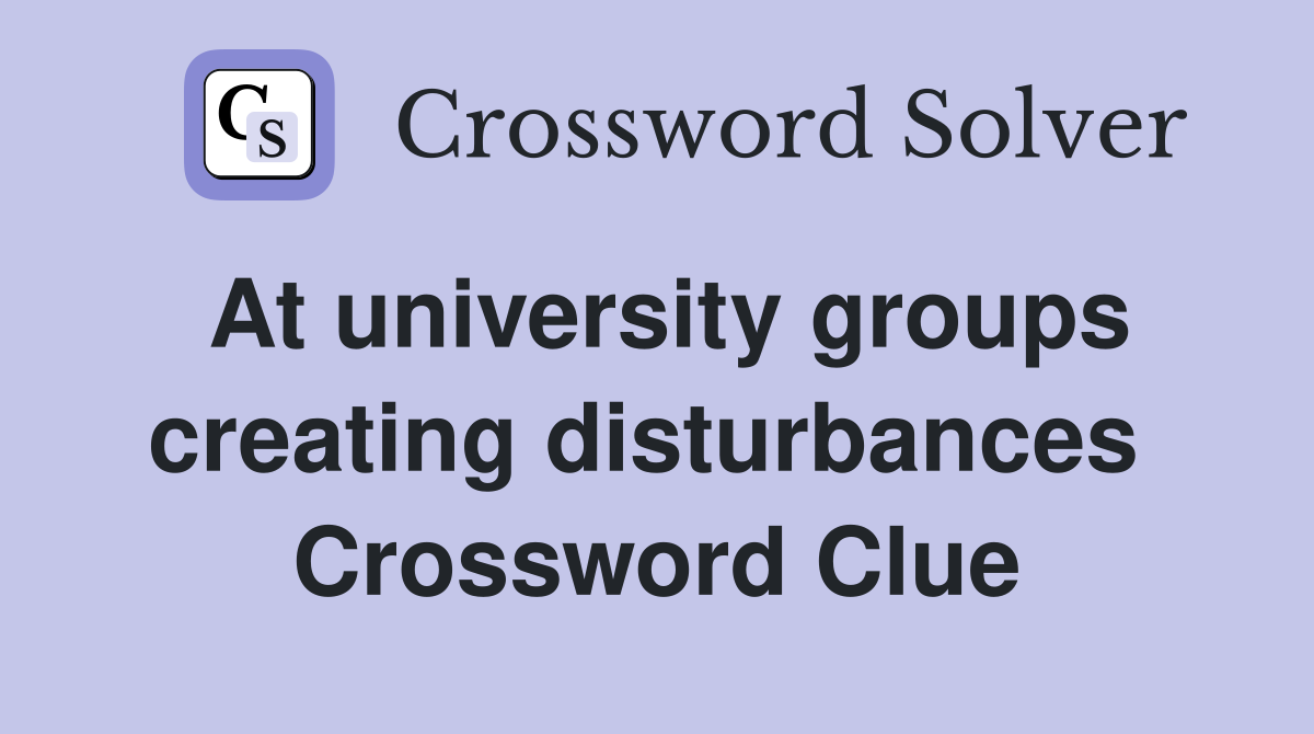At university groups creating disturbances  Crossword Clue