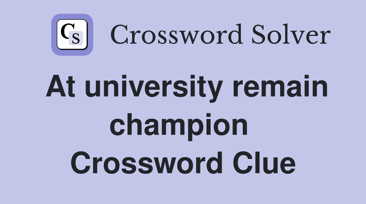 At university remain champion  Crossword Clue