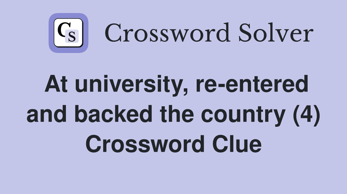 At university, re-entered and backed the country (4) Crossword Clue