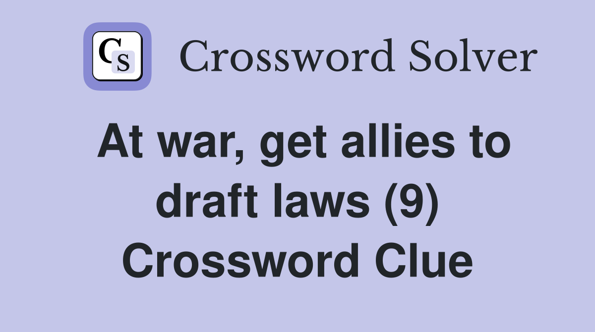 At war, get allies to draft laws (9) Crossword Clue