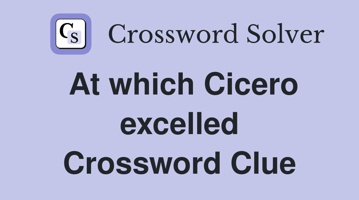 At which Cicero excelled Crossword Clue