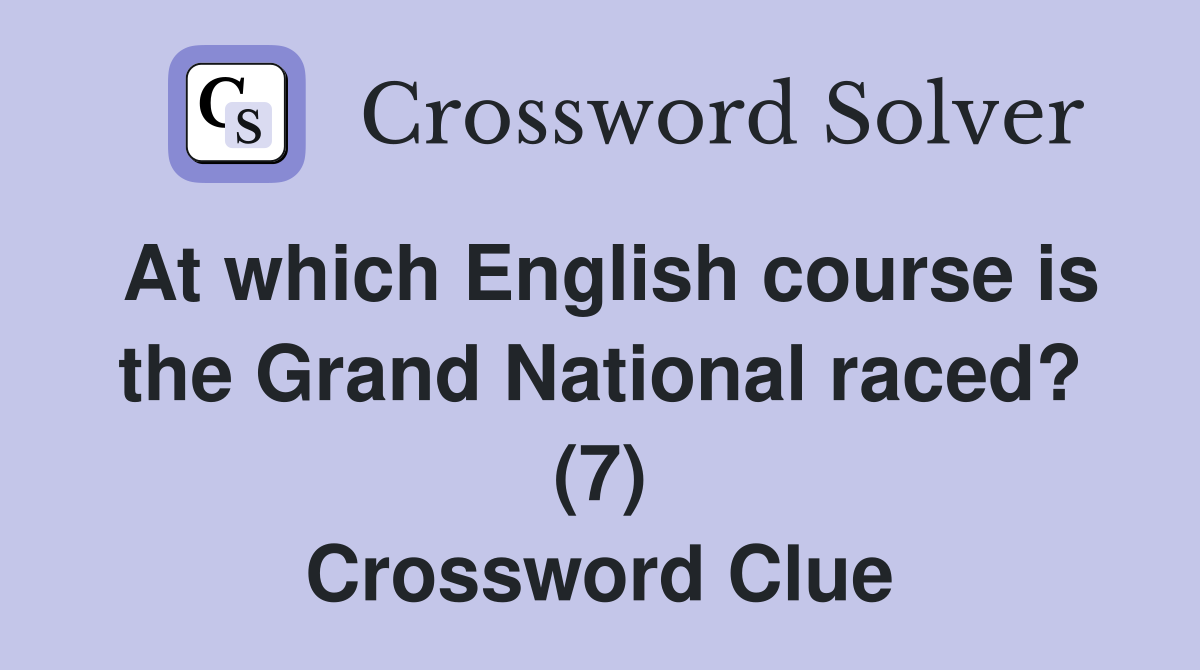 At which English course is the Grand National raced? (7) Crossword Clue