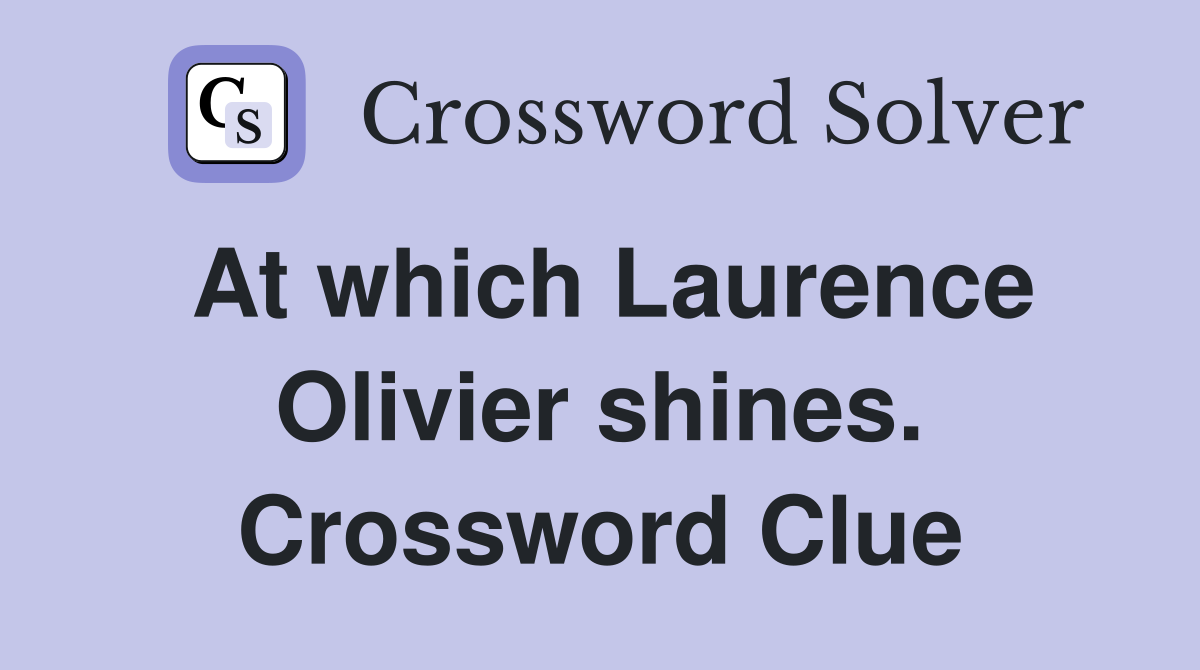 At which Laurence Olivier shines. Crossword Clue