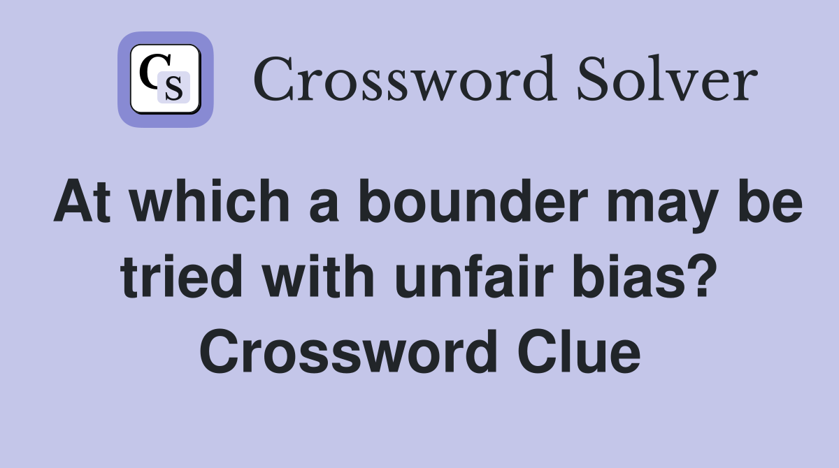 At which a bounder may be tried with unfair bias? Crossword Clue